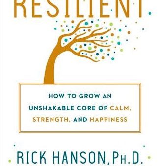 Resilient: How to Grow an Unshakable Core of Calm, Strength, and Happiness For Cheap