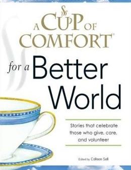 A Cup of Comfort for a Better World: Stories That Celebrate Those Who Give, Care, and Volunteer Sale